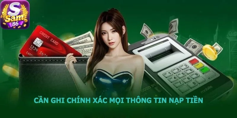 Bạn nên ghi chính xác thông tin nạp tiền SAM86