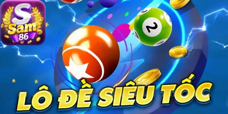Lô đề siêu tốc là loại hình cá cược hot nhất hiện nay tại SAM86