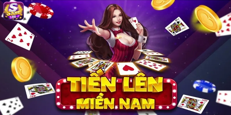 Tiến Lên Miền Nam SAM86 chơi vui nhận thưởng hấp dẫn