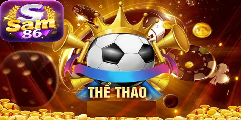 Ưu điểm vượt trội của thể thao SAM86